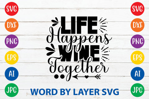 Life Happens Wine Together ,Sarcastic SVG Cut File SVG Rafiqul20606 