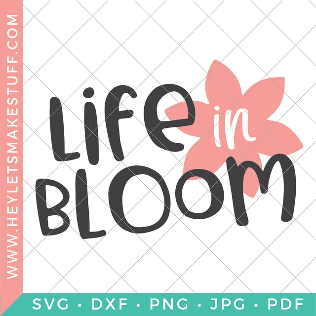 Life In Bloom SVG Hey Let's Make Stuff 