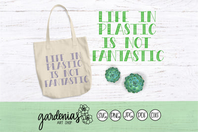 Life in Plastic is Not Fantastic SVG Gardenias Art Shop 