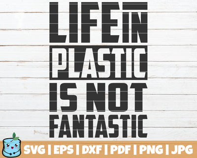 Life In Plastic Is Not Fantastic SVG MintyMarshmallows 