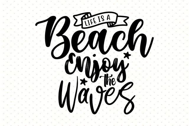 Life Is A Beach Enjoy The Waves svg SVG orpitasn 