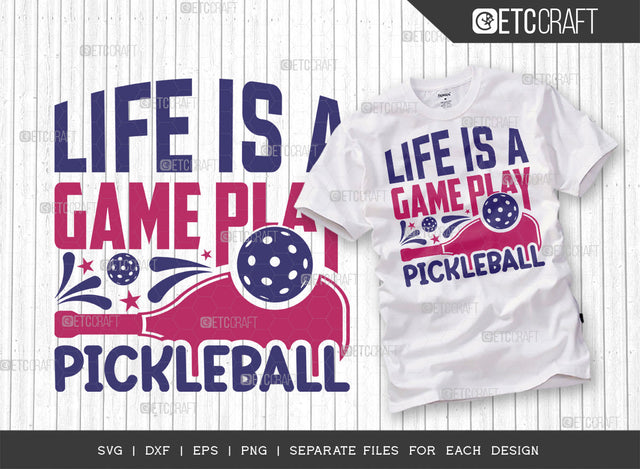 Life Is A Game Play Pickleball SVG Cut File, Pickleball Svg, Sports Svg, Pickleball Game Svg, Pickleball Tshirt Design, Pickleball Quotes, ETC T00210 SVG ETC Craft 