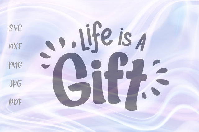 Life is a Gift SVG, PNG, DXF, PDF, JPG SVG Digitals by Hanna 