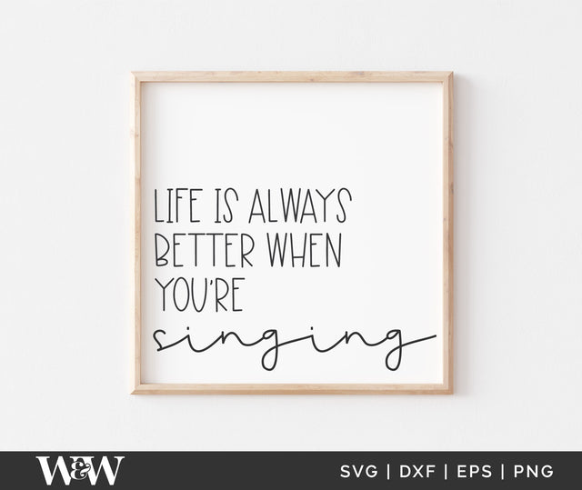 Life Is Always Better When You're Singing SVG | Quote SVG SVG Wood And Walt 