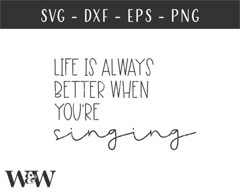 Life Is Always Better When You're Singing SVG | Quote SVG SVG Wood And Walt 