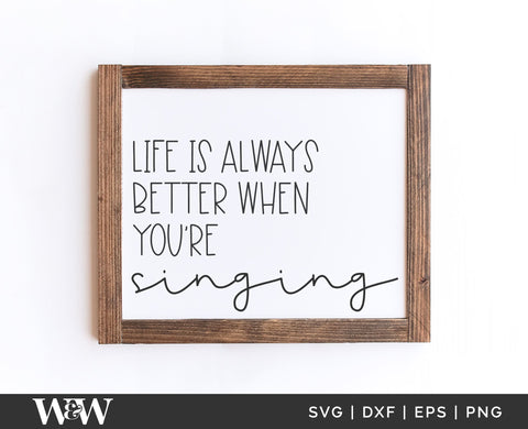 Life Is Always Better When You're Singing SVG | Quote SVG SVG Wood And Walt 