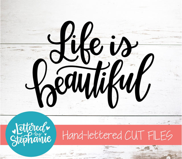 Life Is Beautiful SVG, Affirmation SVG SVG Lettered by Stephanie 