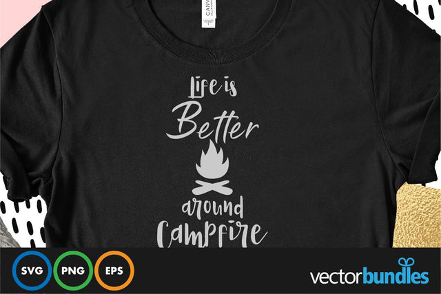 Life is better around campfire quote svg SVG vectorbundles 