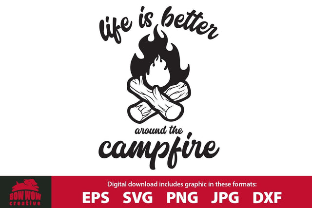 Life is Better Around the Campfire - Camping Quote Cutting File SVG Bow Wow Creative 