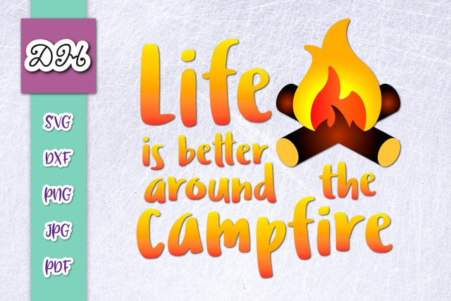 Life is Better Around The Campfire Print & Cut File SVG Digitals by Hanna 