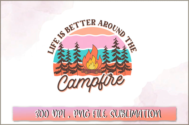 Life is better around the campfire Sublimation SVG Shetara Begum 