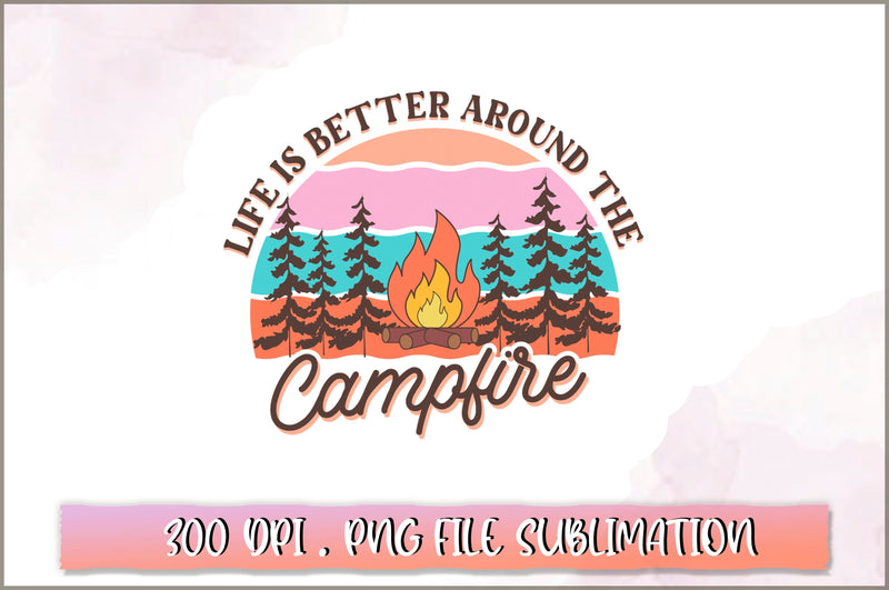 Life is better around the campfire Sublimation SVG Shetara Begum 