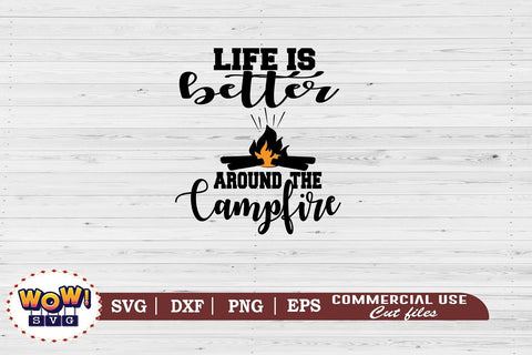 Life is better around the campfire svg, Camping svg, RV svg, Dxf, Png SVG Wowsvgstudio 
