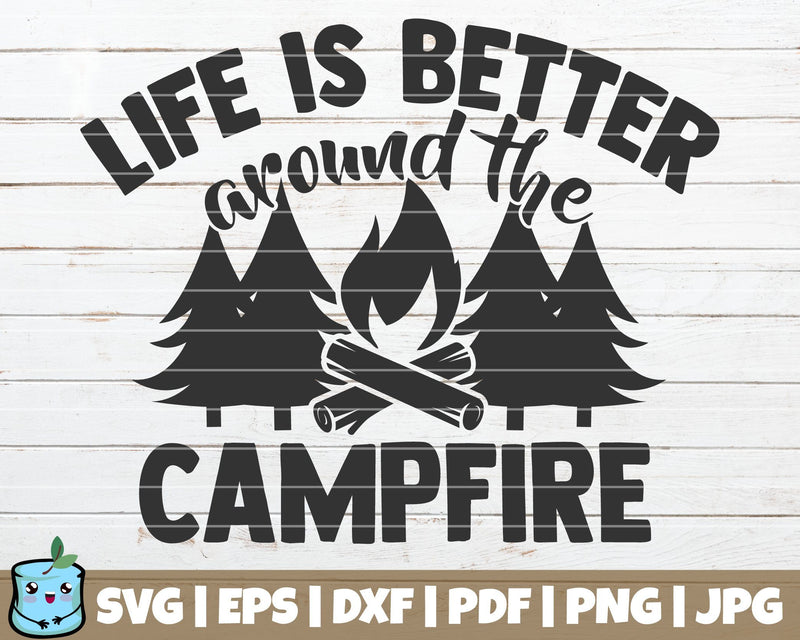 Life Is Better Around The Campfire SVG MintyMarshmallows 