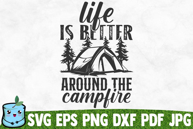 Life Is Better Around The Campfire SVG MintyMarshmallows 