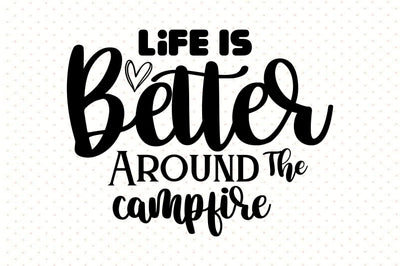 Life Is Better Around The Campfire SVG orpitasn 