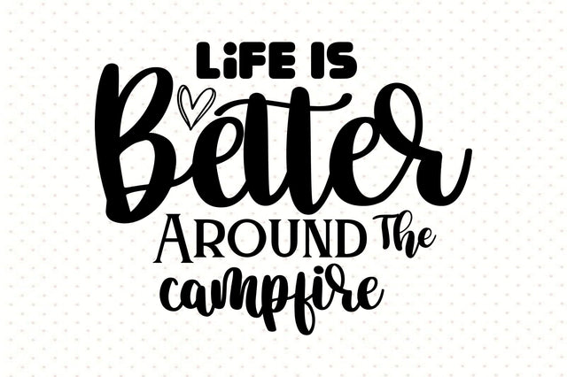 Life Is Better Around The Campfire SVG orpitasn 