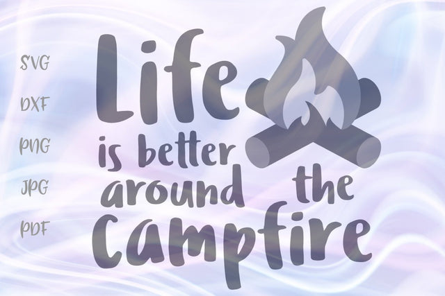 Life is Better Around The Campfire SVG, PNG, DXF, PDF, JPG SVG Digitals by Hanna 