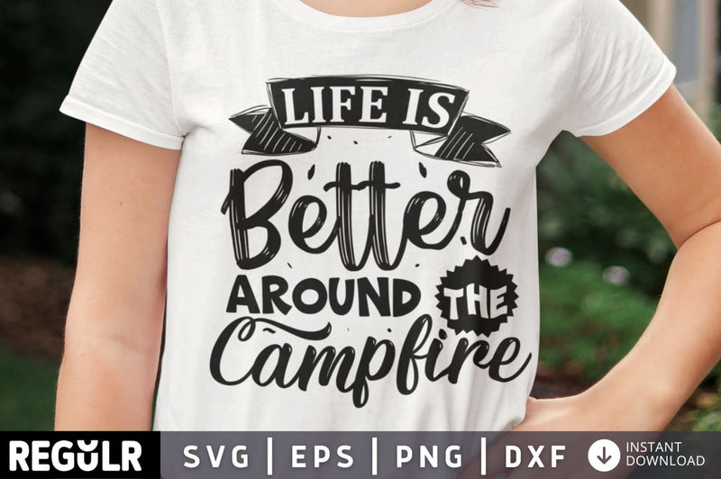 Life is better around the Campfire SVG SVG Regulrcrative 