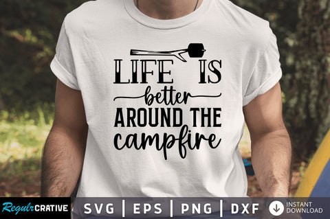Life is better around the campfire SVG SVG Regulrcrative 