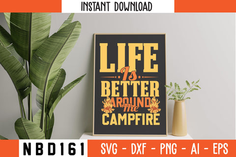 LIFE IS BETTER AROUND THE CAMPFIRE T-Shirt Design SVG Nbd161 