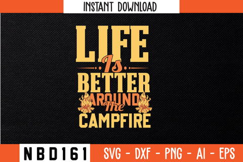 LIFE IS BETTER AROUND THE CAMPFIRE T-Shirt Design SVG Nbd161 