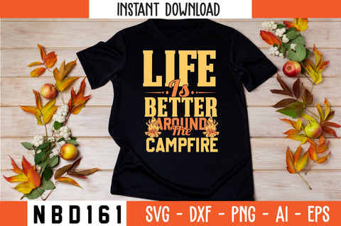 LIFE IS BETTER AROUND THE CAMPFIRE T-Shirt Design SVG Nbd161 