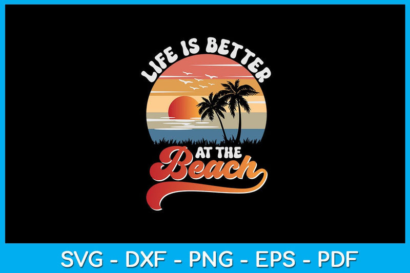 Life Is Better At The Beach PNG Summer Sublimation Printable File Sublimation Creativedesigntee 