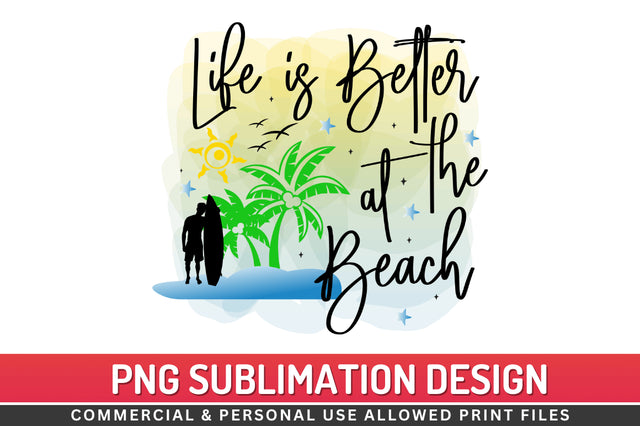 Life is better at the beach Sublimation PNG Sublimation Regulrcrative 