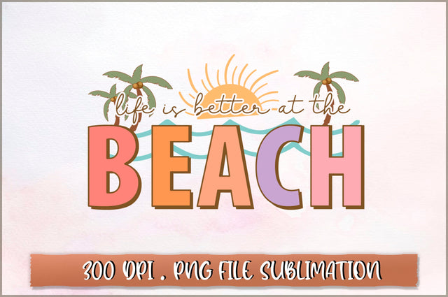 Life is better at the beach Sublimation SVG Shetara Begum 