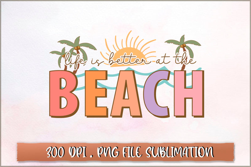 Life is better at the beach Sublimation SVG Shetara Begum 