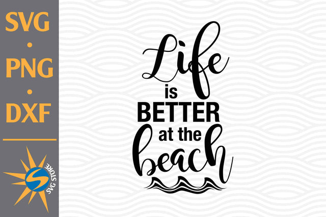 Life Is Better At The Beach SVG, PNG, DXF Digital Files Include SVG SVGStoreShop 