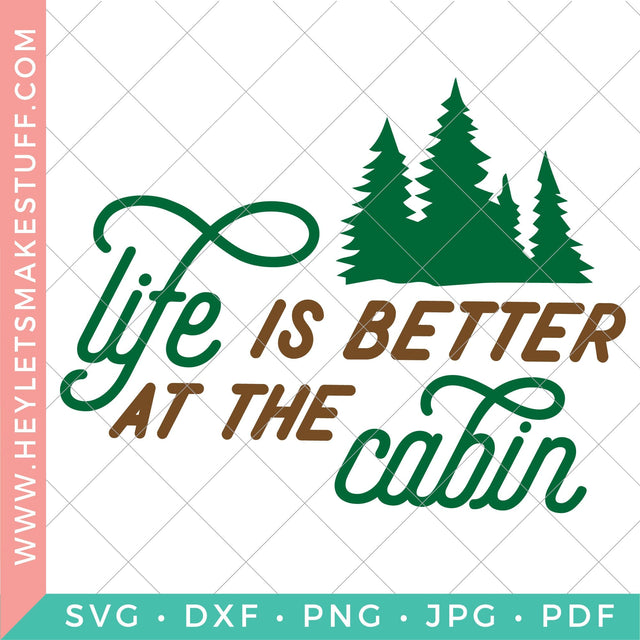 Life is Better at the Cabin SVG Hey Let's Make Stuff 
