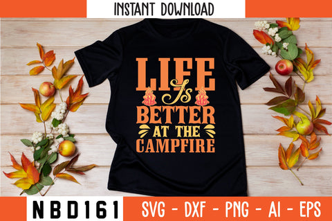 LIFE IS BETTER AT THE CAMPFIRE T-Shirt Design SVG Nbd161 