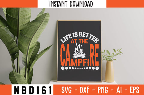 LIFE IS BETTER AT THE CAMPFIRE T-Shirt Design SVG Nbd161 
