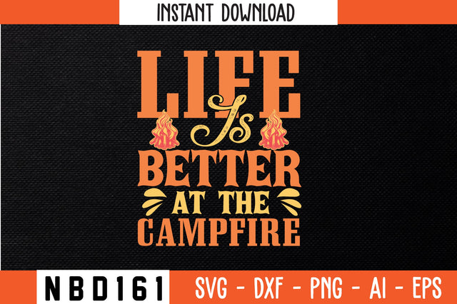 LIFE IS BETTER AT THE CAMPFIRE T-Shirt Design SVG Nbd161 