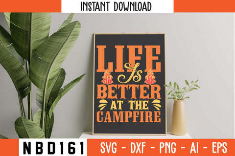 LIFE IS BETTER AT THE CAMPFIRE T-Shirt Design SVG Nbd161 