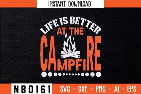 LIFE IS BETTER AT THE CAMPFIRE T-Shirt Design SVG Nbd161 