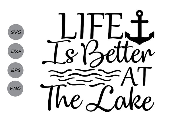 Life Is Better At The Lake| Lake Life SVG Cutting Files. SVG CosmosFineArt 