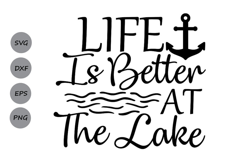 Life Is Better At The Lake| Lake Life SVG Cutting Files. SVG CosmosFineArt 