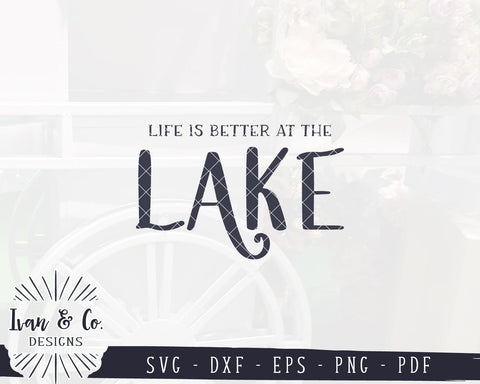 Life is Better at the Lake SVG Files | Lake Sign Svg | Lake House Svg | Lake Life Svg | Commercial Use | Digital Cut Files (1139535128) SVG Ivan & Co. Designs 
