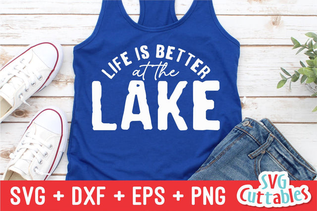 Life Is Better At The Lake svg - Lake Cut File - svg - dxf - eps - png - Lake Sublimation File - Silhouette - Cricut - Digital File SVG Svg Cuttables 