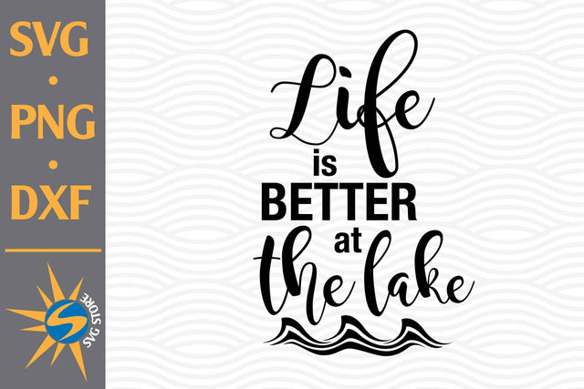 Life Is Better At The Lake SVG, PNG, DXF Digital Files Include SVG SVGStoreShop 