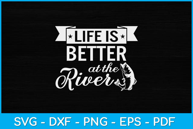 Life Is Better At The River Rafting Svg Cutting File SVG artprintfile 