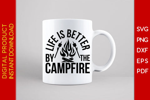 Life is Better by The Campfire Camping SVG PNG PDF Cut File SVG Creativedesigntee 