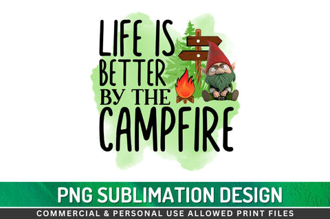 Life is better by the campfire Sublimation PNG Sublimation Regulrcrative 