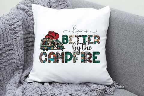 Life is Better by the Campfire Sublimation Sublimation Jagonath Roy 