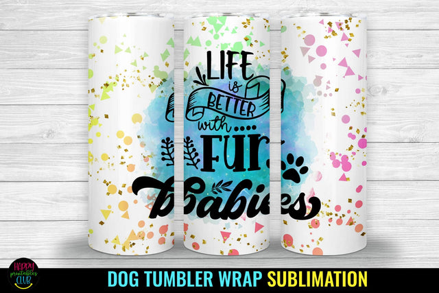 Life Is Better I Dog Tumbler Sublimation I Dog Tumbler Wrap Sublimation Happy Printables Club 