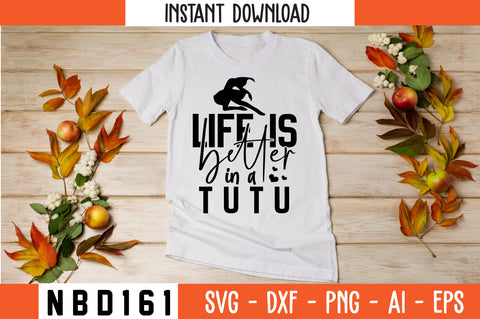 life is better in a tutu Svg Design SVG Nbd161 