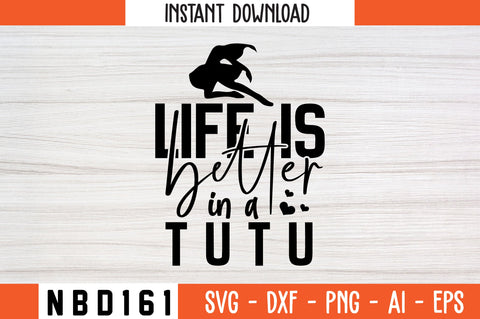 life is better in a tutu Svg Design SVG Nbd161 
